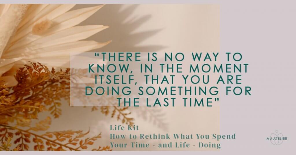there is no way to know in the moment itself that you are doing something for the last time
