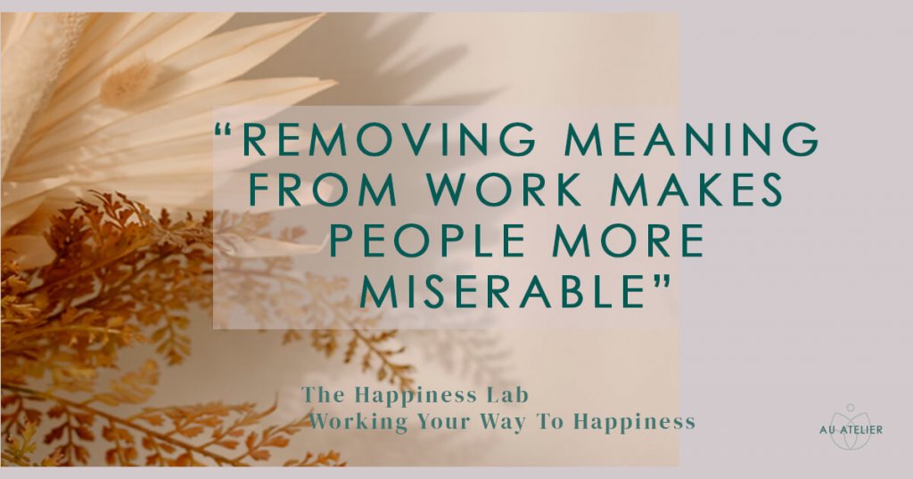 removing meaning from work makes people more miserable