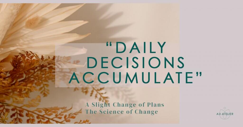 daily decisions accumulate